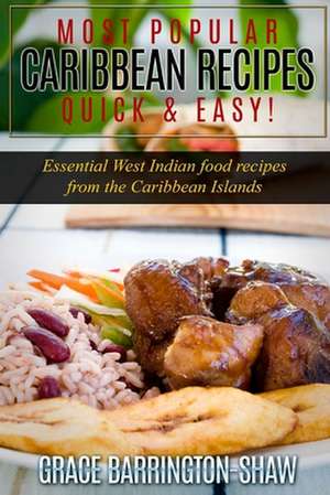 Most Popular Caribbean Recipes Quick & Easy! de Grace Barrington-Shaw