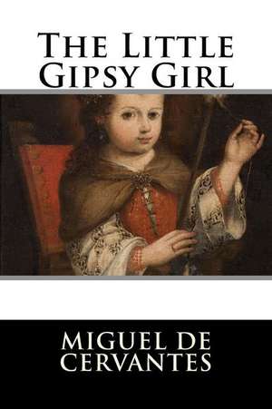 The Little Gipsy Girl de Miguel De Cervantes