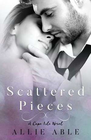 Scattered Pieces (Cape Isle, #1) de Allie Able