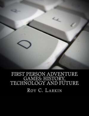 First Person Adventure Games de Roy C. Larkin