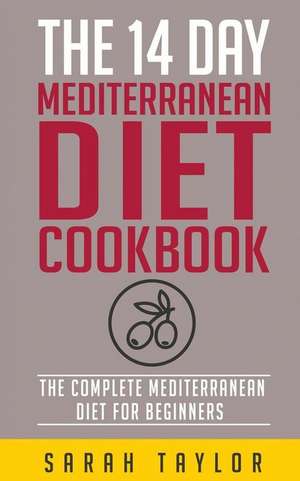 The 14 Day Mediterranean Diet Cookbook de Sarah Taylor