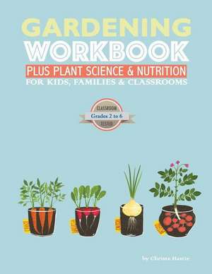 The Gardening Workbook Plus Plant Science & Nutrition de Christa Hastie