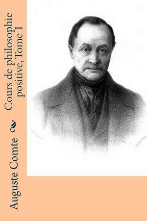 Cours de Philosophie Positive, Tome I de Auguste Comte