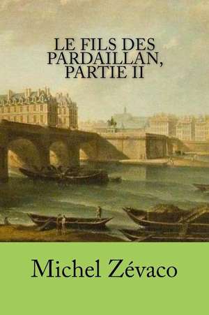 Le Fils Des Pardaillan, Partie II de Michel Zevaco