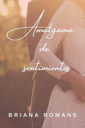 Amalgama de Sentimientos de Briana Romans