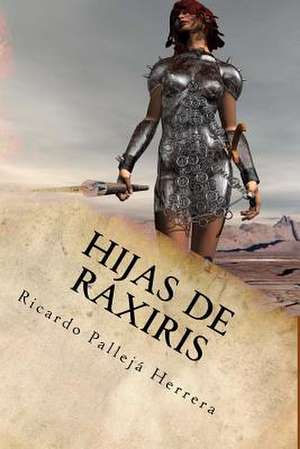 Hijas de Raxiris de Ricardo Palleja Herrera