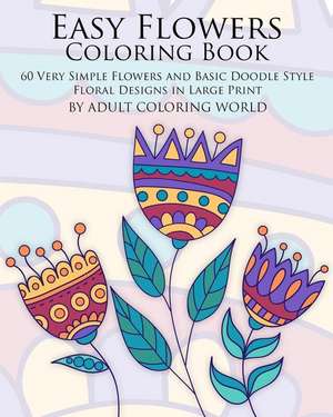 Easy Flowers Coloring Book de Adult Coloring World