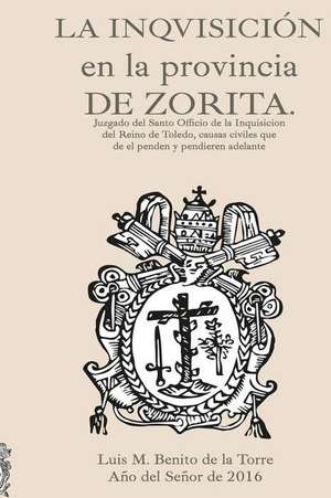 La Inquisicion En La Provincia de Zorita de Sr. Luis Mariano Benito De La Torre