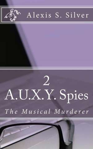 A.U.X.Y. Spies de Alexis S. Silver