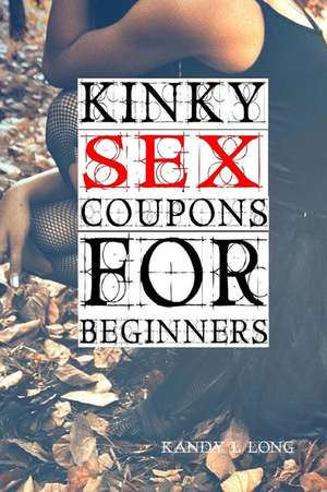 Kinky Sex Coupons for Beginners de Kandy L. Long