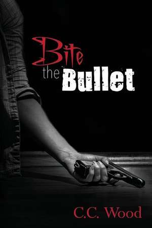 Bite the Bullet de C. C. Wood