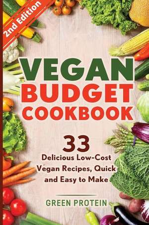 Vegan Budget Cookbook 33 Delicious Low-Cost Vegan Recipes Quick and Easy to Make de Green Protein