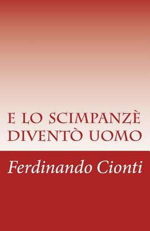 E Lo Scimpanze Divento Uomo de Ferdinando Cionti