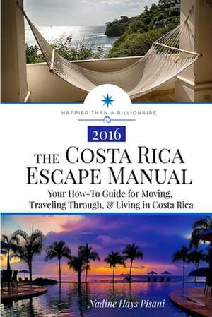 The Costa Rica Escape Manual de Nadine Hays Pisani