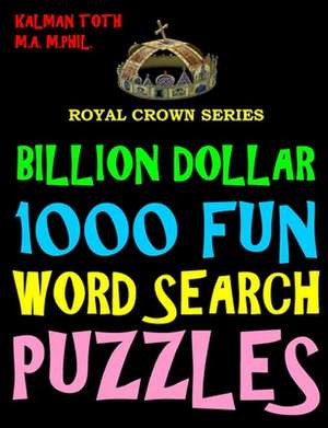 Billion Dollar 1000 Fun Word Search Puzzles de Kalman Toth M. a. M. Phil