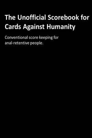 The Unofficial Scorebook for Cards Against Humanity de Jerry L. Withers