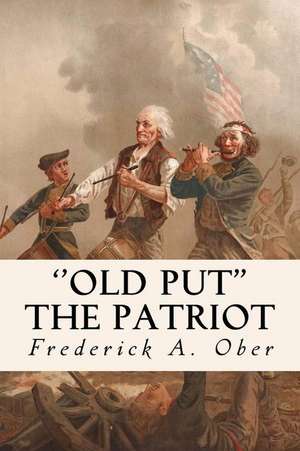 ''Old Put'' the Patriot de Frederick A. Ober