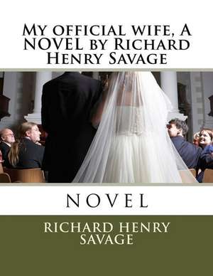 My Official Wife, a Novel by Richard Henry Savage de Richard Henry Savage