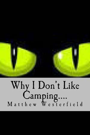 Why I Don't Like Camping.... de MR Matthew H. Westerfield