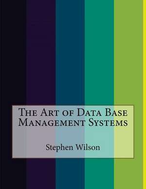 The Art of Data Base Management Systems de Stephen Wilson