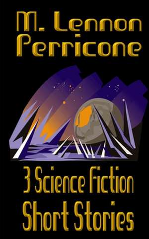 3 Science Fiction Short Stories de Perricone, M. Lennon