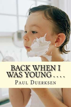 Back When I Was Young . . . . de Paul Duerksen