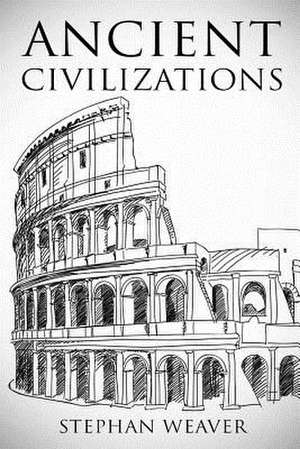 Ancient Civilizations de Stephan Weaver