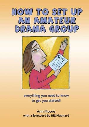 How to Set Up an Amateur Drama Group de Ann Moore