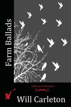 Farm Ballads de Will Carleton