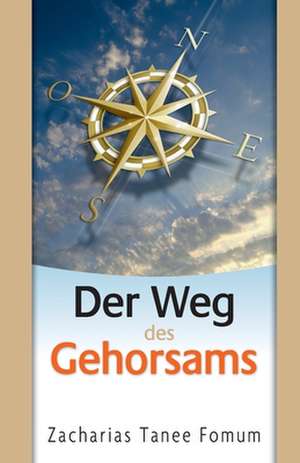 Der Weg Des Gehorsams de Zacharias Tanee Fomum