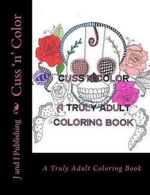 Cuss 'n' Color de J. and I. Publishing