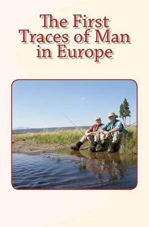 The First Traces of Man in Europe de Pr Albrecht Mueller