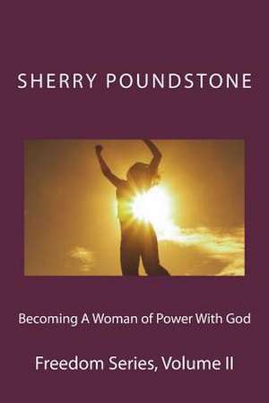 Becoming a Woman of Power with God de Sherry Poundstone