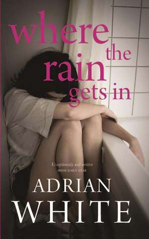 Where the Rain Gets in de Adrian White