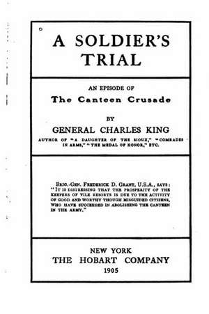 A Soldier's Trial, an Episode of the Canteen Crusade de Charles King