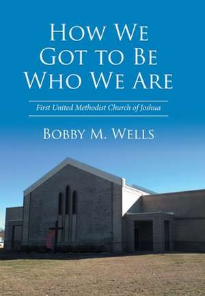 How We Got to Be Who We Are de Bobby M. Wells