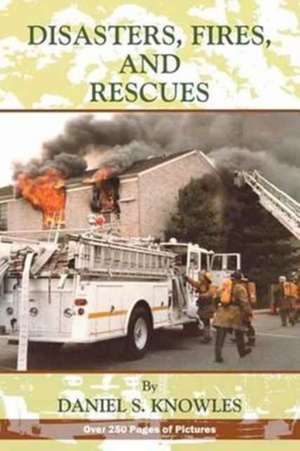 Disasters, Fires and Rescues de Daniel Knowles