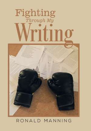 Fighting Through My Writing de Ronald Manning