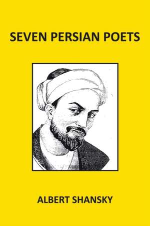 Seven Persian Poets de Albert Shansky