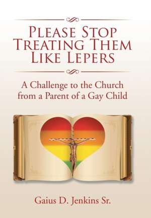 Please Stop Treating Them Like Lepers de Gaius D. Jenkins Sr.