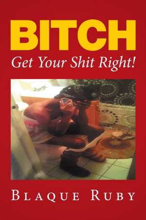 Bitch, Get Your Shit Right! de Blaque Ruby