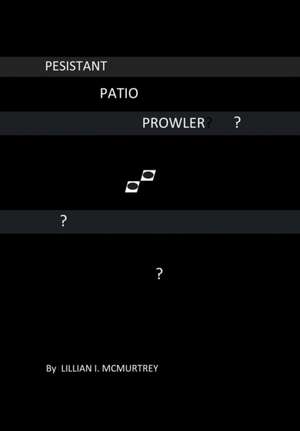 Persistant Patio Prowler de Lillian I. McMurtrey