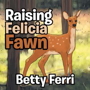 Raising Felicia Fawn de Betty Ferri