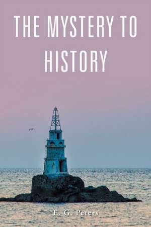 THE MYSTERY TO HISTORY de E. G. Peters