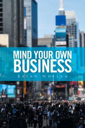 Mind Your Own Business de Bryan Whelan