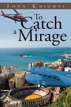 To Catch a Mirage de John Knights