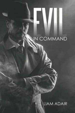 Evil in Command de Liam Adair