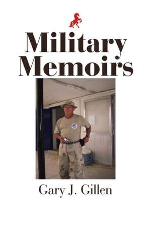 Military Memoirs de Gary J. Gillen