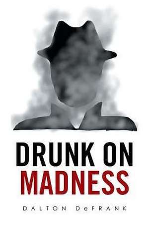 Drunk on Madness de Defrank, Dalton