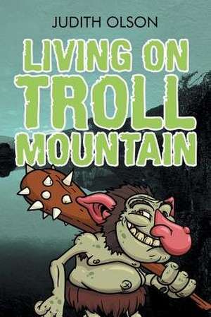 Living on Troll Mountain de Judith Olson